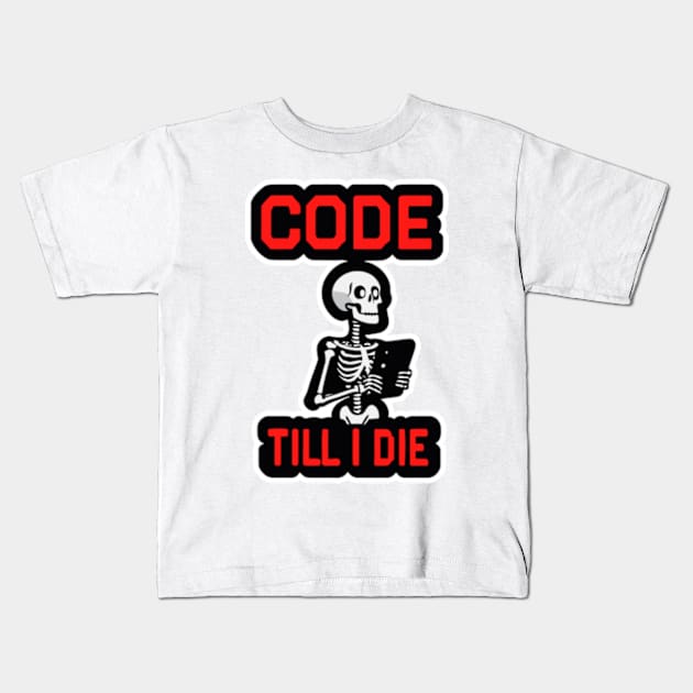 Coding Skeleton with "Code Till I Die" Kids T-Shirt by IDesign23